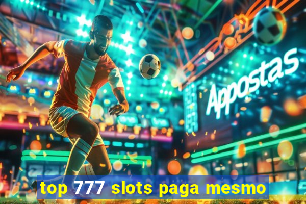 top 777 slots paga mesmo